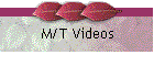 M/T Videos