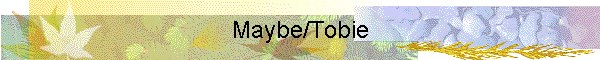 Maybe/Tobie