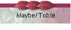 Maybe/Tobie